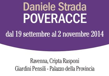 Daniele Strada inaugura  la personale Poveracce alla Cripta Rasponi e Giardini pensili