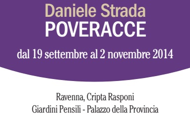 Daniele Strada inaugura la personale Poveracce alla Cripta Rasponi e Giardini pensili